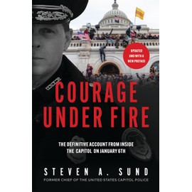 Courage Under Fire: The Definitive Account from Inside the Capitol on January 6