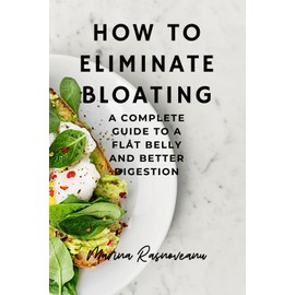 How to Eliminate Bloating: A Complete Guide to a Flat Belly and Better Digestion