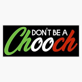 Generic Don't Be A Chooch Italian Joke Slang Gift Sticker Decal Bumper Sticker 5 inches