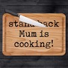 Stand Back Mum is Cooking Chopping Board Funny Mothers Day