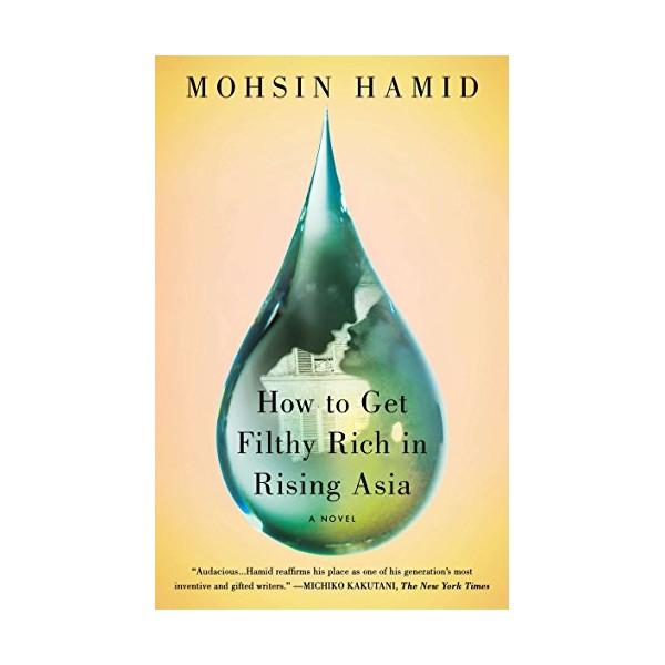How to Get Filthy Rich in Rising Asia: A Novel
