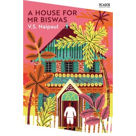 A House for Mr Biswas: V.S. Naipaul (Picador Collection)