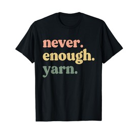 Funny Crocheting Mom Women Weaving Decor Never Enough Yarn T-Shirt