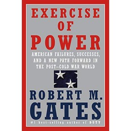 Exercise of Power: American Failures, Successes, and a New Path Forward in the Post-Cold War World