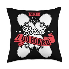 When I get bored I go board skateboard Skater Gift When I get Bored I go Board Gifts for a Skateboarder Skater Throw Pillow, 18x18, Multicolor
