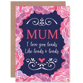 Love You Loads, Like Loads And Loads - Cute Mothers Day/Birthday Card