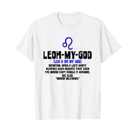 Leoh-my-god - When a Leo's Vanity Reaches Such Heights That T-Shirt, White