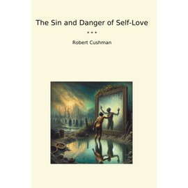 The Sin and Danger of Self-Love