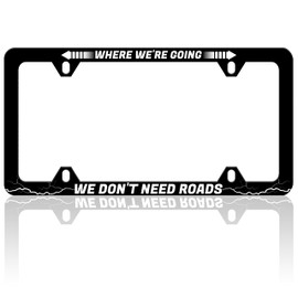 Where We're Going We Don't Need Roads License Plate Frame Funny Text Auto Accessory Bracket Stainless Steel License Plate Holder with Screws for Women Men 6x12 Inch 4 Holes License Plate Frames