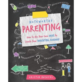 Noteworthy Parenting: How to Use Your Own IDEAS to Create Your Parenting Roadmap
