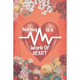 Nursing is a work Of HEART - Nurse Patient Report Book