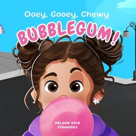 Ooey, Gooey, Chewy Bubblegum!: A heartfelt and fun children's story about embracing the journey