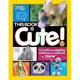 This Book is Cute: The Soft and Squishy Science and Culture of Aww