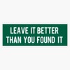 Leave It Better Than You Found It Bumper Sticker Vinyl