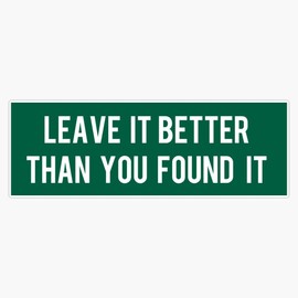 Leave It Better Than You Found It Bumper Sticker Vinyl Decal 5 inches