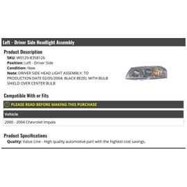 Left Driver Side Headlight Assembly - Black Bezel with Bulb Shield Over Center Bulb - Compatible with 2000-2004 Chevy Impala (Up To 2/05/2004)