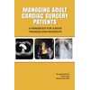 MANAGING ADULT CARDIAC SURGERY PATIENTS: A HANDBOOK FOR JUNIOR TRAINEES