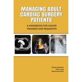 MANAGING ADULT CARDIAC SURGERY PATIENTS: A HANDBOOK FOR JUNIOR TRAINEES AND RESIDENTS