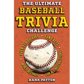 The Ultimate Baseball Trivia Challenge: Over 600 Quiz Questions for Die-Hard Baseball Fans
