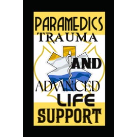 Paramedics Trauma and Advanced Life Support: Emergency Expertise: Mastering Trauma and Advanced Life Support