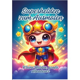 Superhelden zum Ausmalen: Kleine Helden, große Abenteuer