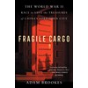 Fragile Cargo: The World War II Race to Save the