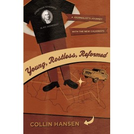 Young, Restless, Reformed: A Journalist's Journey with the New Calvinists