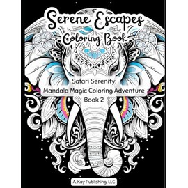Serene Escapes Safari Serenity Coloring: Safari Serenity: Mandala Magic Coloring Adventure Book 2