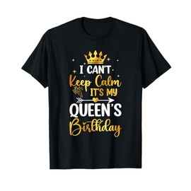 I Can't Keep Calm It's My Queen's Birthday Party Bday Gifts T-Shirt