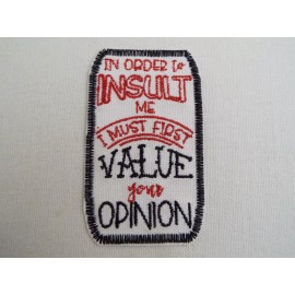 Unbranded ... To Insult ... Must Value Your Opinion 3-3/4" Embroidery Iron-on Patch (E44)