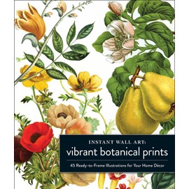 Instant Wall Art Vibrant Botanical Prints: 45 Ready-to-Frame Illustrations for Your Home Décor