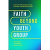 Faith Beyond Youth Group: Five Ways to Form Character and