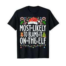 Most Likely To Blame It On The ELF Xmas Family Christmas T-Shirt