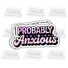 3 Pcs Probably Anxious Anxiety Sticker Gifts For Anxiety Sufferers,