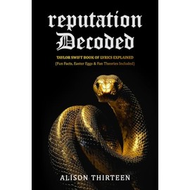 reputation Decoded: Taylor Swift Book of Lyrics Explained (Exploring Every TS Era)