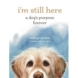  I'm Still Here: A Dog's Purpose Forever
