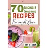 70 JUICING AND SMOOTHIE RECIPES FOR WEIGHT GAIN: Delicious