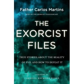 The Exorcist Files: True Stories About the Reality of Evil and How to Defeat It
