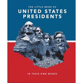 Little Book of United States Presidents: In Their Own Words-A Collection of Inspirational and Thought-Provoking Quotes from every US President