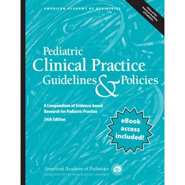 Pediatric Clinical Practice Guidelines & Policies: A Compendium of Evidence-based Research for Pediatric Practice (AAP Policy)