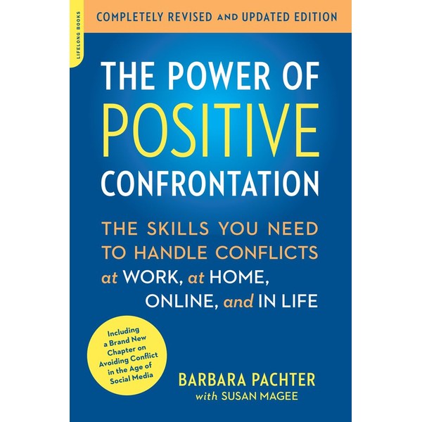 The Power of Positive Confrontation: The Skills You Need to
