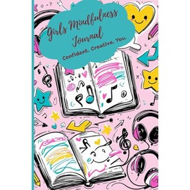 Girls Mindfulness Journal: Confident. Creative. You.