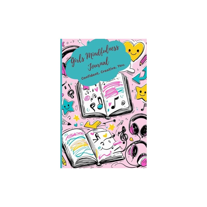 Girls Mindfulness Journal: Confident. Creative. You.