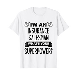 I'm An Insurance Salesman What's Your Superpower T-Shirt