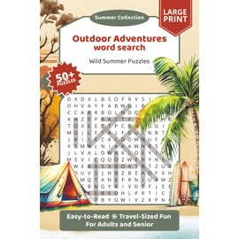 Summer Outdoor Adventures Word Search: Stress Relief Easy to Read Puzzles for Adults and Seniors about Nature, Travel, Summer Adventures and more | ... Inspiration, Relaxation, and Focus Support