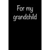 For My Grandchild: Blank Lined Journal