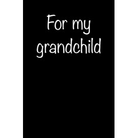 For My Grandchild: Blank Lined Journal