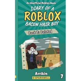 Deleted (Diary of a Bacon Hair Boy, Book 7) (Diary of a Roblox Bacon Hair Boy)