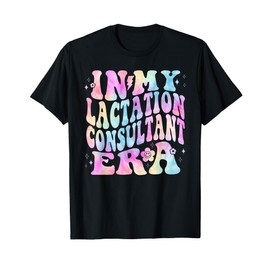 Tie Dye In My Lactation Consultant Era IBCLC Breastfeeding T-Shirt