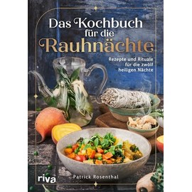 Das Kochbuch für die Rauhnächte: Rezepte und Rituale für die zwölf heiligen Nächte | Achtsamkeit, innere Reflexion und Einkehr. Bräuche für die Zeit zwischen den Jahren